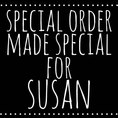 Special order for Susan